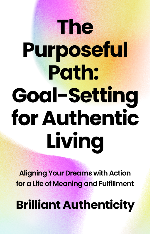 The Purposeful Path: Goal-Setting for Authentic Living Workbook