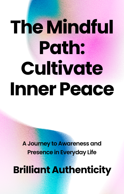 The Mindful Path Cultivate Inner Peace Brilliant Authenticity